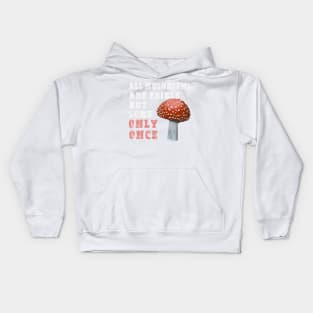 All Mushrooms Are Edible, But Some Only Once - White Text Kids Hoodie